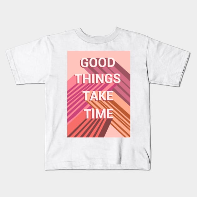 Good things take time Kids T-Shirt by SanMade